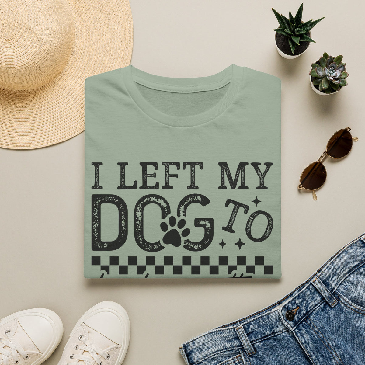 "I Left My Dog to Be Here… They Better Be Good" Funny Pet Lover Tee, Dog Mom T shirt