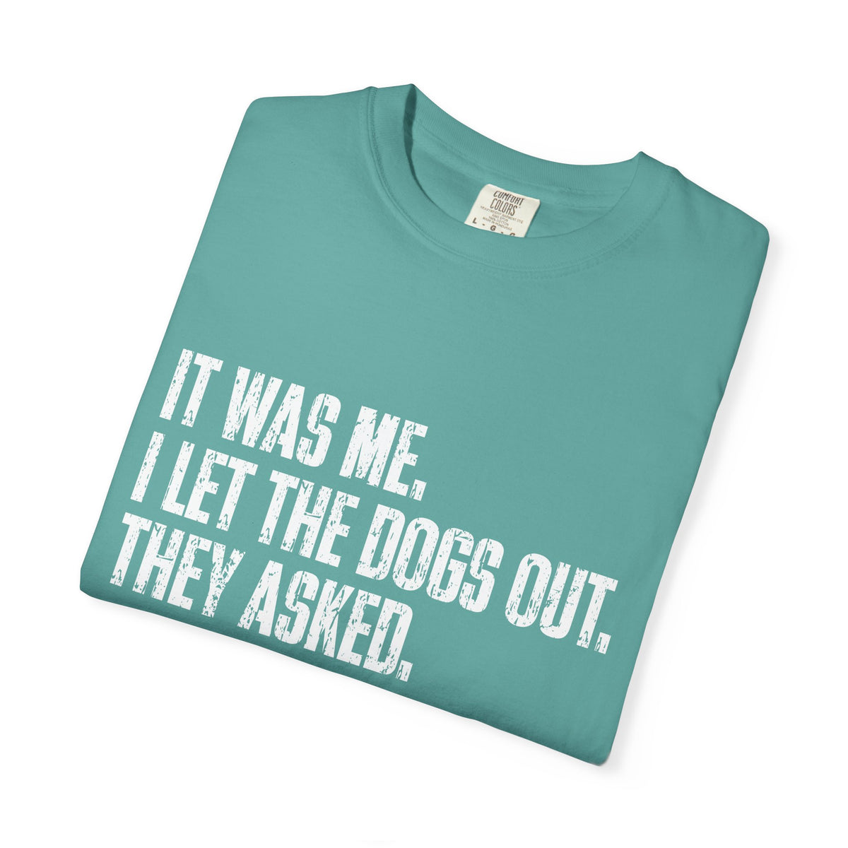 Funny Dog Shirt – I Let the Dogs Out Garmentdyed Comfort Tee