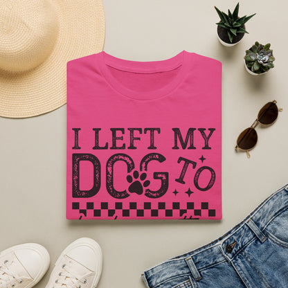 "I Left My Dog to Be Here… They Better Be Good" Funny Pet Lover Tee, Dog Mom T shirt